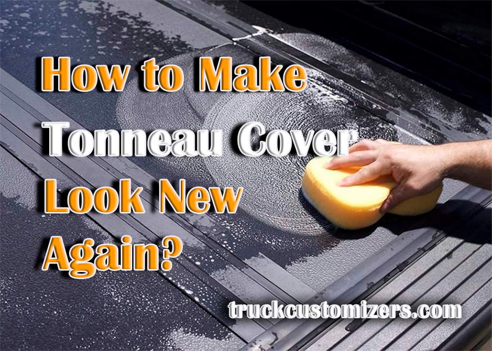 How to Make Tonneau Cover Look New Again?