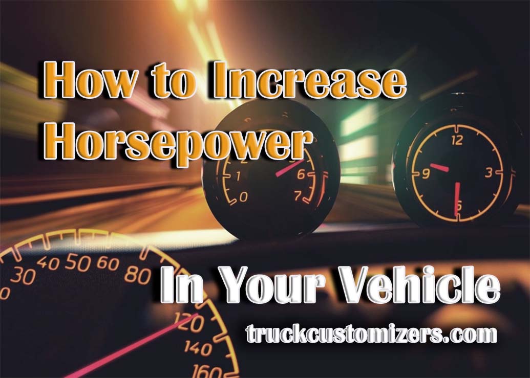 All You Need To Know To Increase Horsepower In Your Vehicle