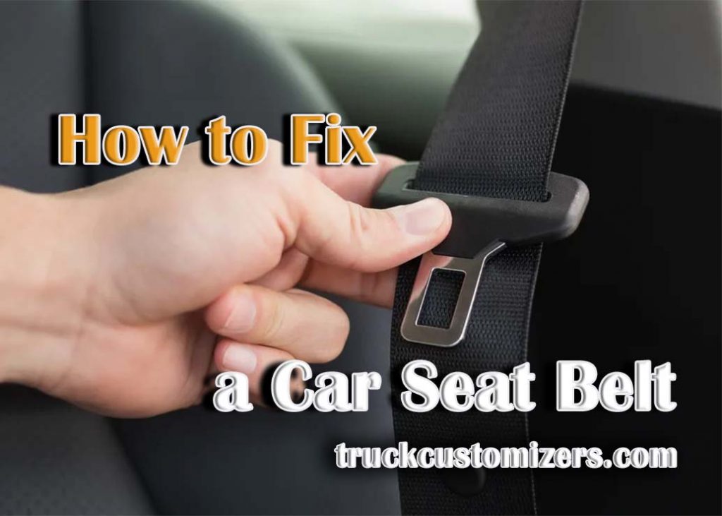 How to Fix a Car Seat Belt - A Step-by-Step Guide