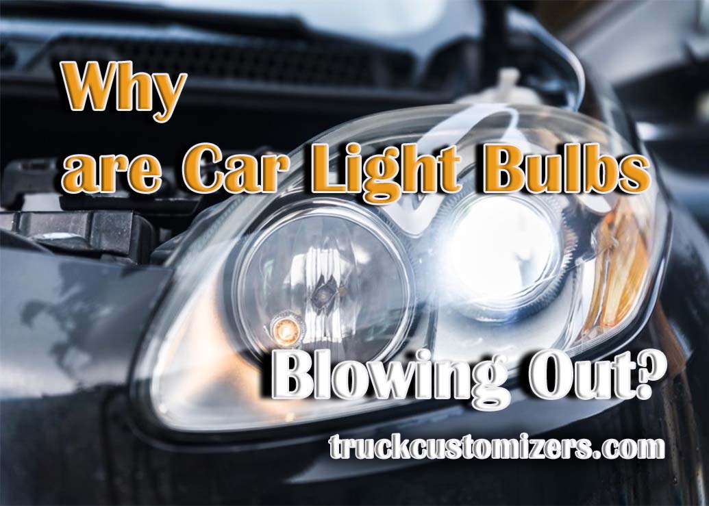 Why are Car Light Bulbs Blowing Out?