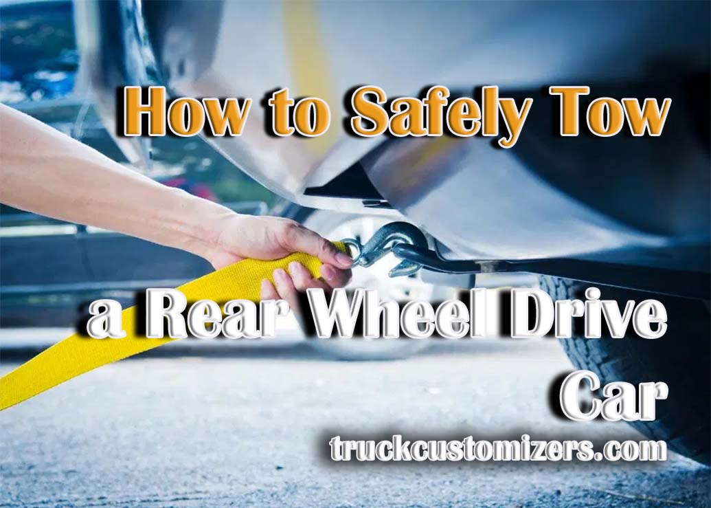 How to Safely Tow a Rear Wheel Drive Car