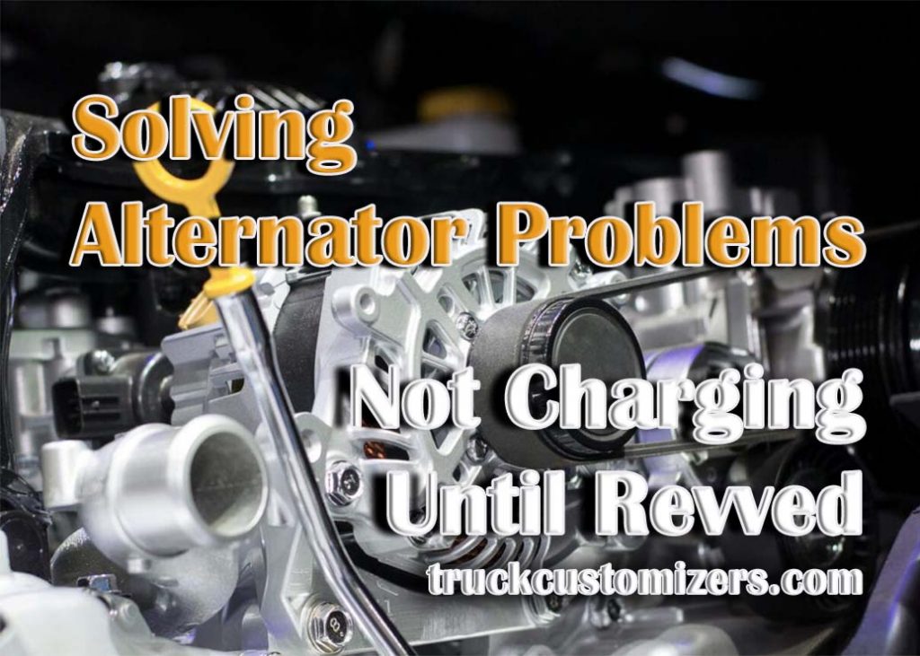 Solving Alternator Problems Not Charging Until Revved