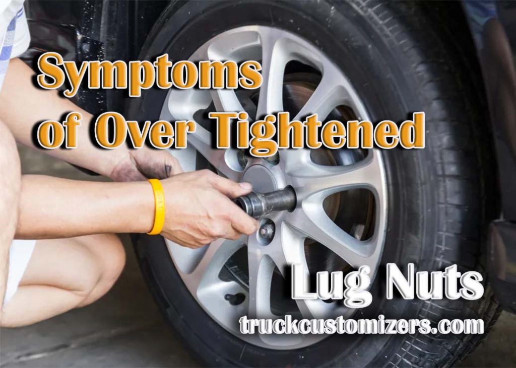Symptoms of Over Tightened Lug Nuts Tips to Avoid Damage