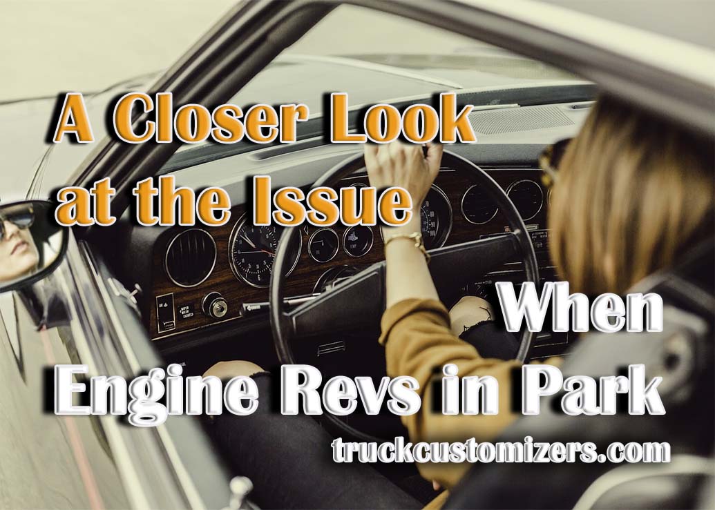 A Closer Look at the Issue of Engine Revving in Park