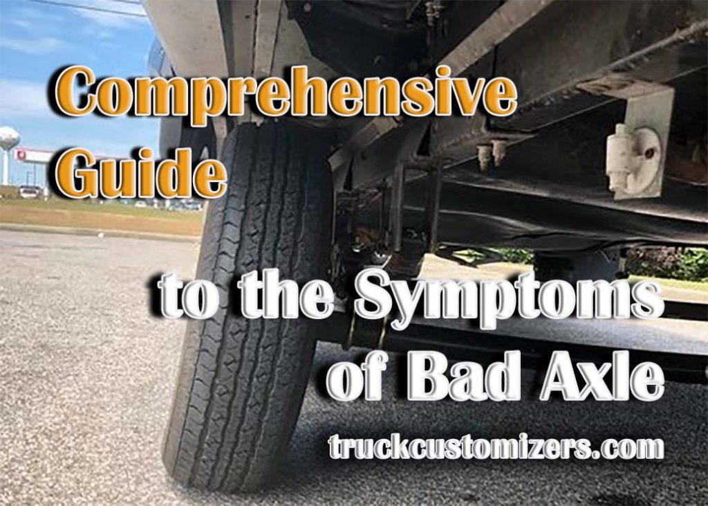 A Comprehensive Guide to the Symptoms of a Bad Axle