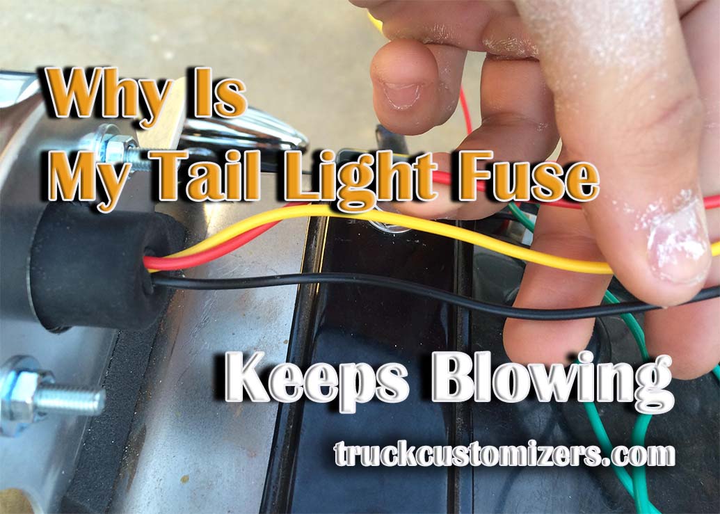 Why Is My Tail Light Fuse Keeps Blowing and How Can I Fix It?