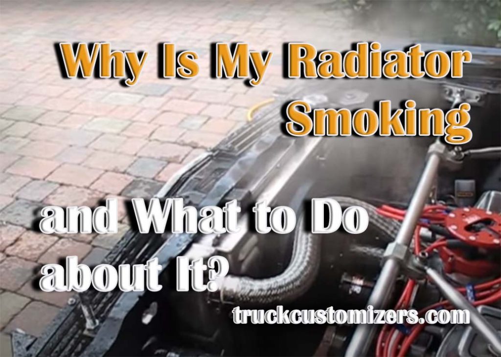 Why Is My Radiator Smoking and What to Do about It?