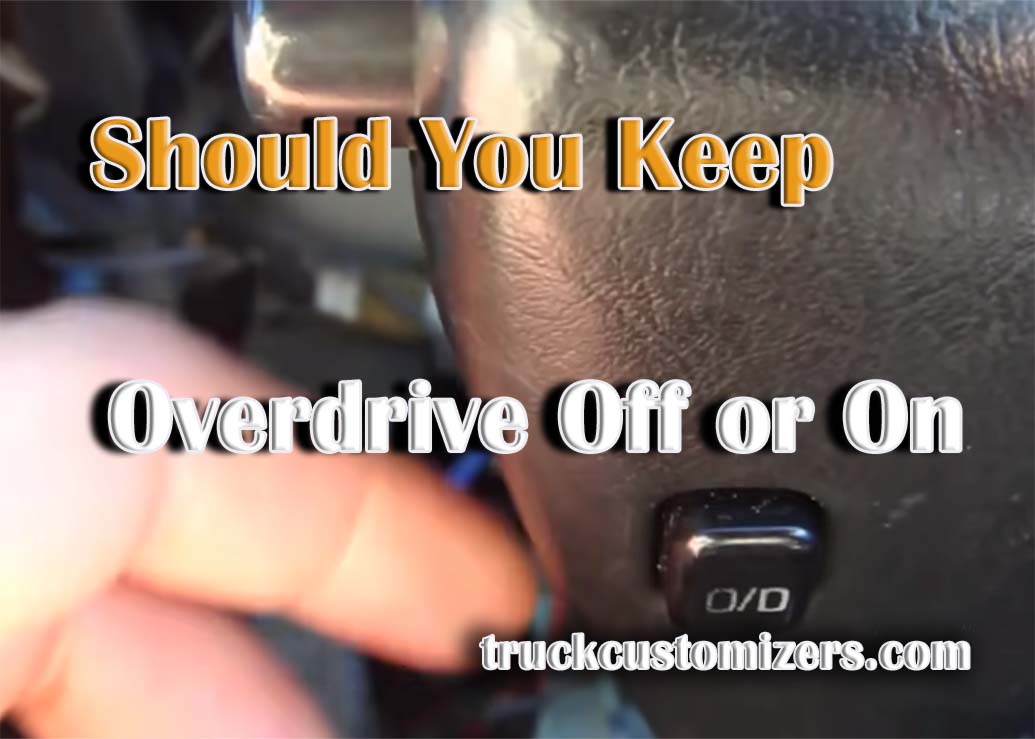 Should You Keep Overdrive Off or On?