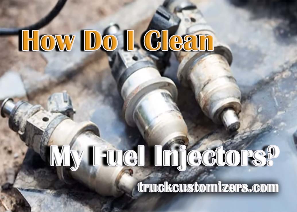 How Do I Clean My Fuel Injectors?